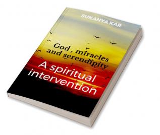 God miracles and serendipity : A spiritual intervention