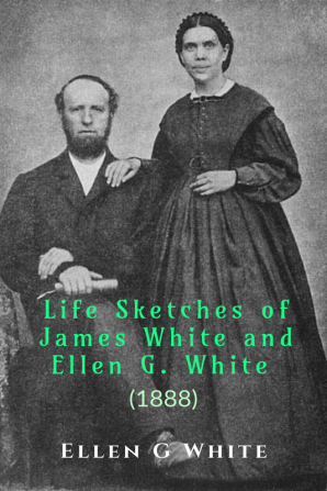 Life Sketches of James White and Ellen G. White (1888)