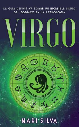 Virgo: La guía definitiva sobre un increíble signo del Zodíaco en la astrología