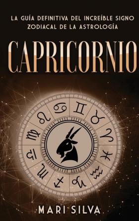 Capricornio: La guía definitiva del increíble signo zodiacal de la astrología