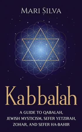 Kabbalah: A Guide to Qabalah Jewish Mysticism Sefer Yetzirah Zohar and Sefer Ha-Bahir