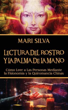 Lectura del rostro y la palma de la mano: Cómo leer a las personas mediante la fisionomía y la quiromancia chinas