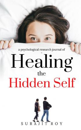 Healing The Hidden Self : a psychological research journal of hidden self