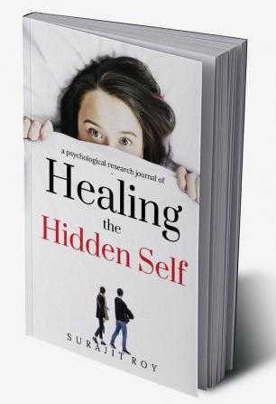 Healing The Hidden Self : a psychological research journal of hidden self