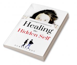 Healing The Hidden Self : a psychological research journal of hidden self