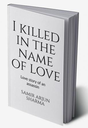 I killed in the name of love : Love story of an assassin