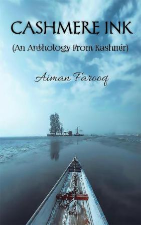 CASHMERE INK (An Anthology From Kashmir)