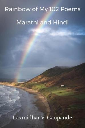 Rainbow of My 102 Poems : Marathi and Hindi