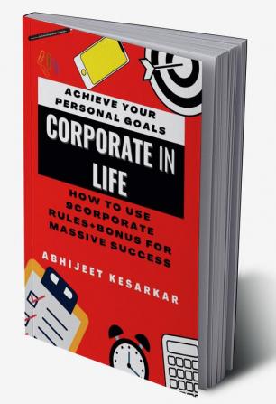 CORPORATE in LIFE : How to use 9 Corporate Rules + Bonus for Massive success.