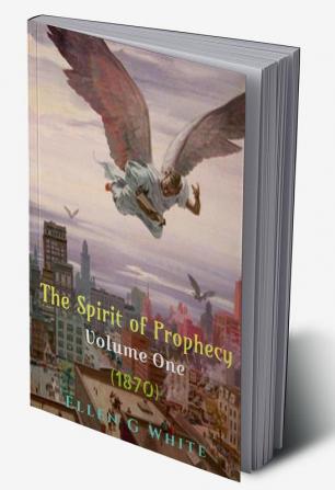 The Spirit of Prophecy Volume One (1870)