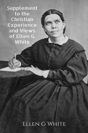 Supplement to the Christian Experience and Views of Ellen G. White