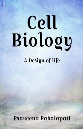 Cell Biology : A Design Of Life