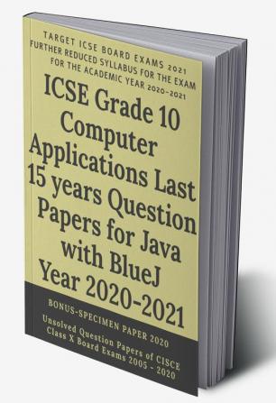 ICSE Grade 10 Computer Applications Last 15 years Question Papers for Java with BlueJ Year 2020-2021 : Unsolved Question Papers of CISCE Class X Board Exams 2005 - 2020