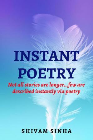 INSTANT POETRY : When stories get long...Let's describe them in poetries instantly.