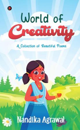 World of Creativity : A Collection of Beautiful Poems