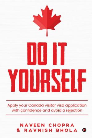 DO IT YOURSELF : Apply your Canada visitor visa application with confidence and avoid a rejection