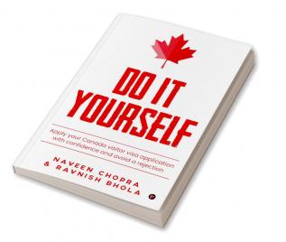 DO IT YOURSELF : Apply your Canada visitor visa application with confidence and avoid a rejection