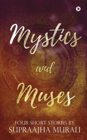 Mystics and Muses : Four Short Stories by