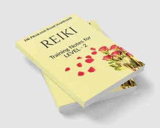 REIKI : Training Notes for LEVEL - 2