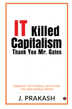 IT Killed Capitalism. Thank You Mr. Gates : Embrace the Eternal Deflation - The New World Order