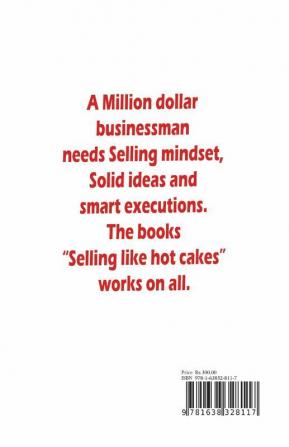 Sell Like Hot Cakes: A Quick Guide To Learn How To Sell Your Products And Services To Millions