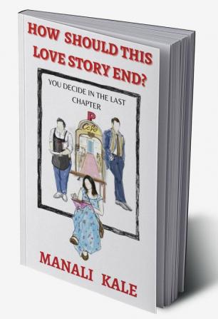 HOW SHOULD THIS LOVE STORY END? : YOU DECIDE IN THE LAST CHAPTER