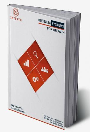 BUSINESS SYSTEMS FOR GROWTH : The Step-by-Step guide to Systemizing Your Business Online for Growth