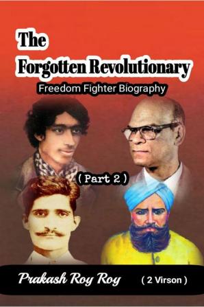 The Forgotten Revolutionary (II) : Freedom Fighter Biography