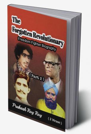 The Forgotten Revolutionary ll : Freedom Fighter Biography