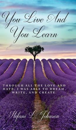 You Live And You Learn: Through all the love and hate I was able to dream write and create