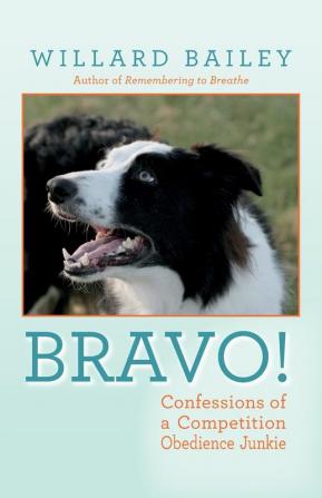 Bravo!: Confessions of a Competition Obedience Junkie