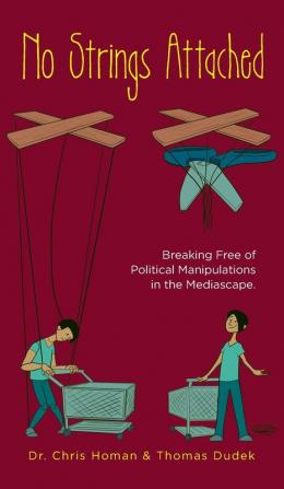 No Strings Attached: How to Break Free of Political Manipulations in the Mediascape