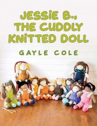 JESSiE B. THE CUDDLY KNiTTED DOLL: Doll Knitting For Everyone