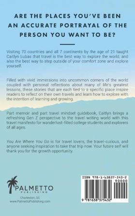 You Are Where You Go: A Traveler's Coming of Age Journey Through 70 Countries and 7 Continents During College