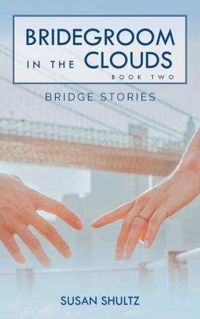 Bridegroom in the Clouds: Book 2: Bridge Stories