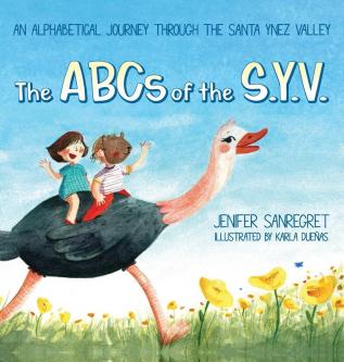 The ABCs of S.Y.V.: An alphabetical journey through the Santa Ynez Valley