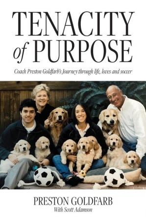 Tenacity of Purpose: Coach Preston Goldfarb's Journey through life loves and soccer