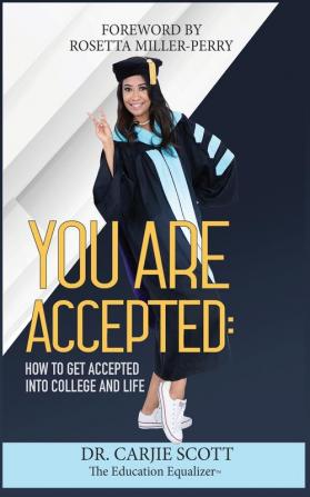 You Are Accepted: How to get Accepted into College and Life