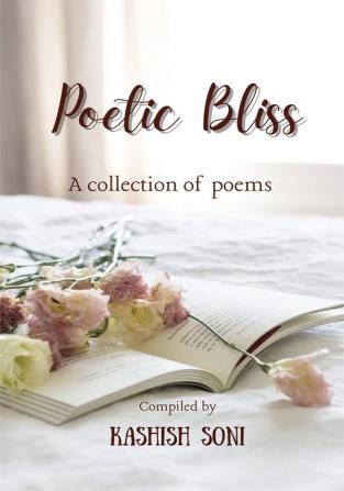 Poetic Bliss : A Collection of Poems