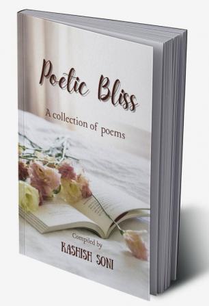 Poetic Bliss : A Collection of Poems