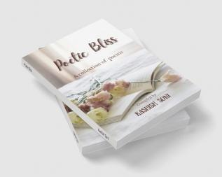 Poetic Bliss : A Collection of Poems