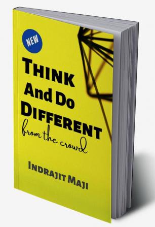 Think and Do different from the crowd : for those who need happiness wealth or success