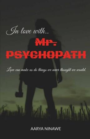 In Love.. With Mr. Psychopath: Love Can Make You Do Anything.