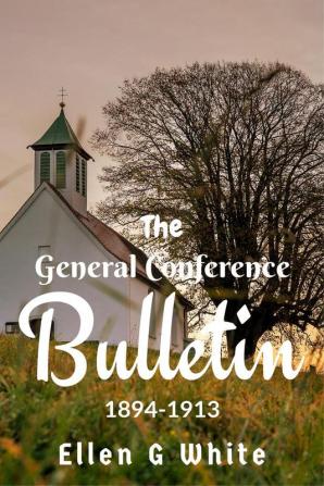 The General Conference Bulletin (1894-1913)