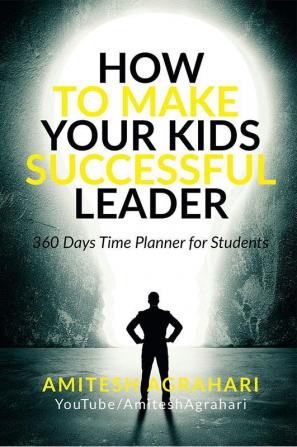 How To Make Your Kids Successful Leader : 365 Days Time Planner For Students