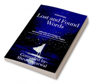 Lost and found words : Collections of writings on motivation lost love and the nights!