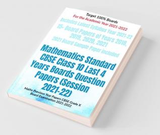Mathematics Standard Cbse Class 10 Last 4 Years Boards Question Papers (Session 2021-22): Maths Previous Year Papers Cbse Grade X Board Examination 2021-2022