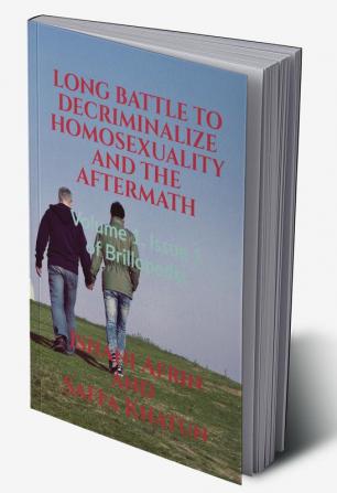 LONG BATTLE TO DECRIMINALIZE HOMOSEXUALITY AND THE AFTERMATH : Volume 1 Issue 1 of Brillopedia