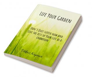 Life Your Garden : Inspirational thoughts in order to be successful Entrepreneur