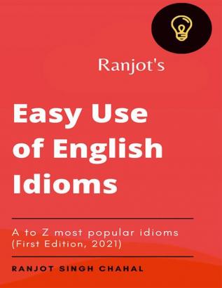 Ranjot’s Easy use of English Idioms